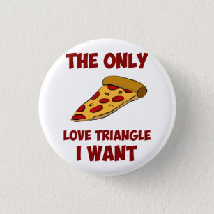 Pizza-Scheibe - das einzige Liebe-Dreieck, das ich Button
