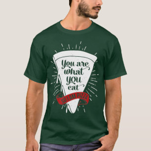 Pizza Slice Junk Food Joke Meme Sie sind was T-Shirt