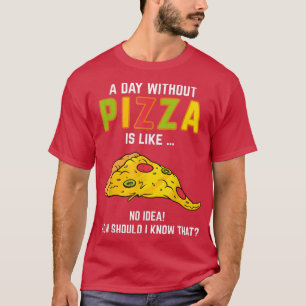 Pizza Sprichwort am Tag ohne Pizza Pizzaliebhaber T-Shirt