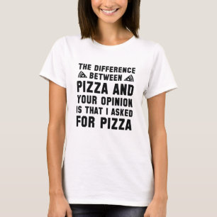 Pizza und Ihre Meinung T-Shirt