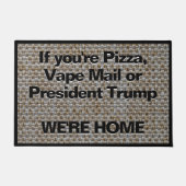 Pizza Vape oder Präsident Trump Wir sind Zuhause W Fußmatte (Vorderseite)