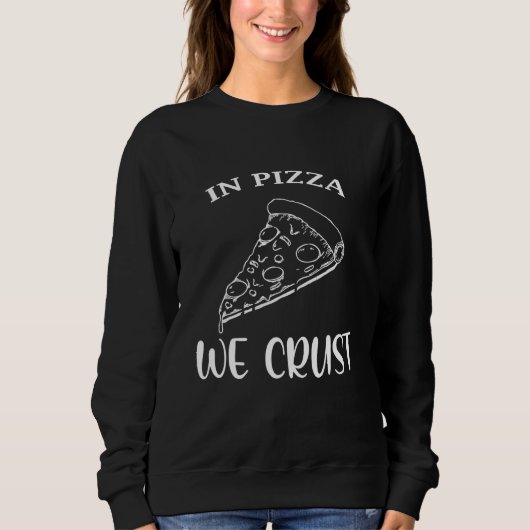 Pizza Wir Crust Pizza Pizza Sweatshirt (Vorderseite)