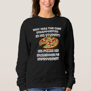 Pizza Wortspiel Warum war der Küchenchef enttäus Sweatshirt