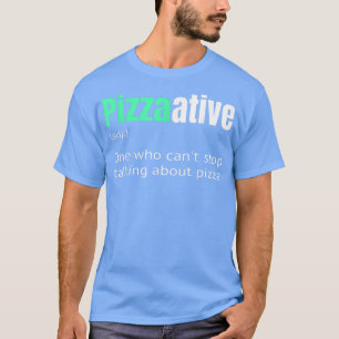 Pizzaativ, der nicht aufhören kann, über das Denke T-Shirt