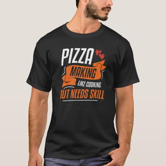 Pizzas machen wie kochen, aber Geschicklichkeit br T-Shirt (Vorderseite)