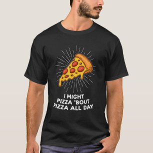 Pizzas Pizzas Pizza Den ganzen Tag Pizzas Pizzamak T-Shirt