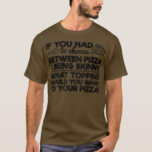 Pizzas Spaß, wenn Sie zwischen Piz wählen mussten T-Shirt