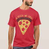 Pizzas wir Crust Color T-Shirt (Vorderseite)