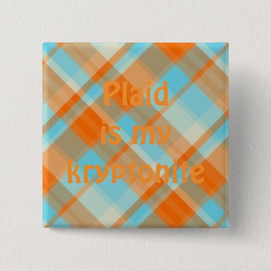 plaid022, kariert ist mein kryptonite button (Vorderseite)