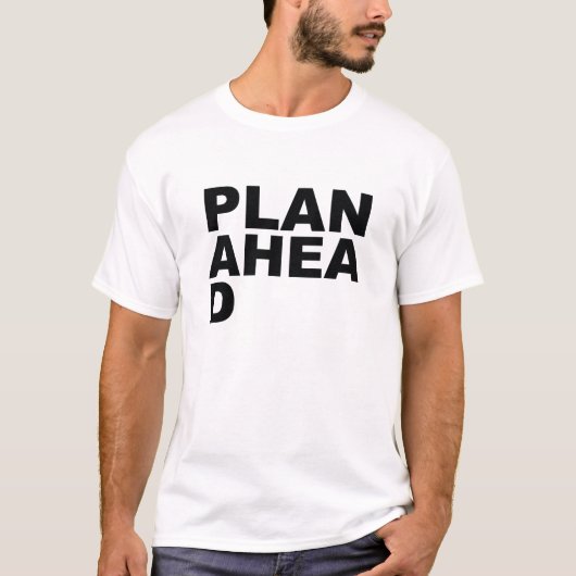 Plan Ahea D T-Shirt (Vorderseite)