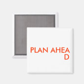 PLAN AHEAD - Magnet (Vorderseite/Rückseite)