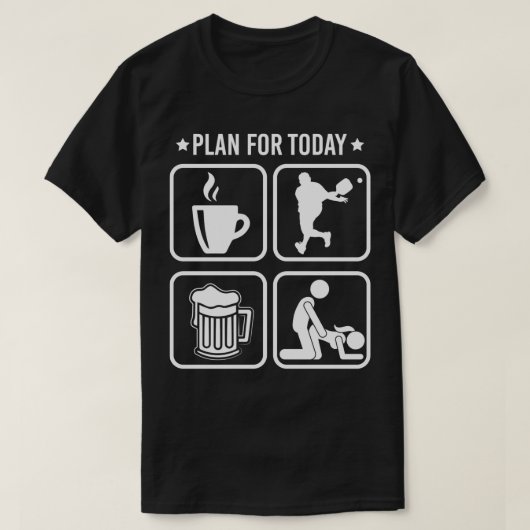 Plan für den heutigen Kaffee Pickleball-Spieler Be T-Shirt (Design vorne)