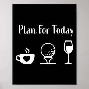 Plan Für Heute Golf Wein Golfspiel Kaffee Golf Lie Poster