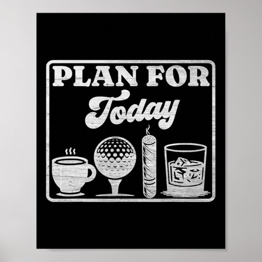 Plan für heute Kaffee Golf Whisky Scotch Zigarre L Poster (Vorne)