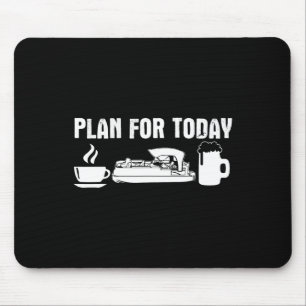 Plan für heute Kaffee Pontonboot Biertrinker  Mousepad