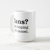 Pläne? Ich hatte gehofft, du würdest absagen. Lust Kaffeetasse (Vorderseite Links)
