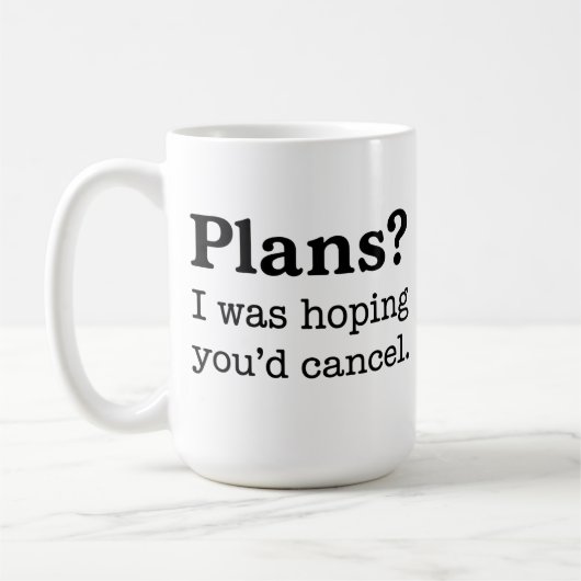 Pläne? Ich hatte gehofft, du würdest absagen. Lust Kaffeetasse (Links)