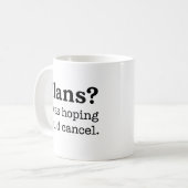 Pläne? Ich hatte gehofft, du würdest den Kaffee ab Kaffeetasse (Vorderseite Links)