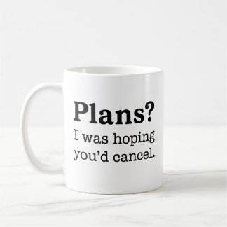 Pläne? Ich hatte gehofft, du würdest den Kaffee ab Kaffeetasse