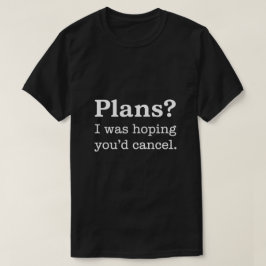 Pläne? Ich Hoffte, Du Würdest Absagen — Dunkle Ver T-Shirt