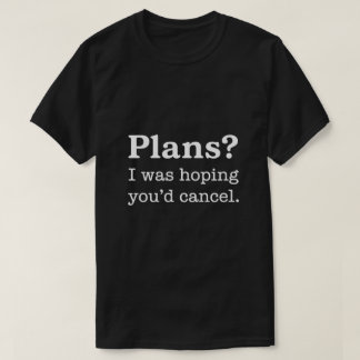 Pläne? Ich Hoffte, Du Würdest Absagen — Dunkle Ver T-Shirt