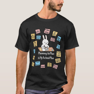 Planen zu planen ist tatsächliches Plan-Hase-ADHS- T-Shirt