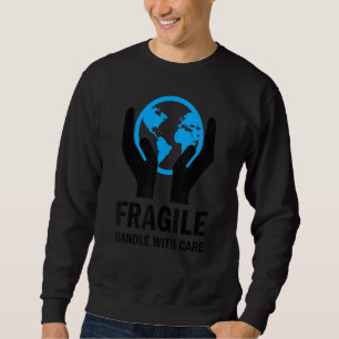 Planet Erde Fragil Vorsichtig Behandeln Sweatshirt