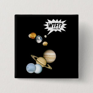Planet Pluto WTF!? Funny Science Geek Astronomie Button