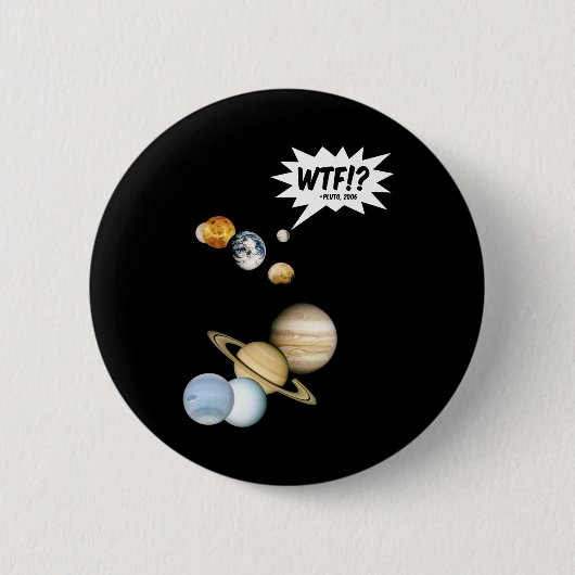 Planet Pluto WTF!? Funny Science Geek Astronomie Button (Vorderseite)