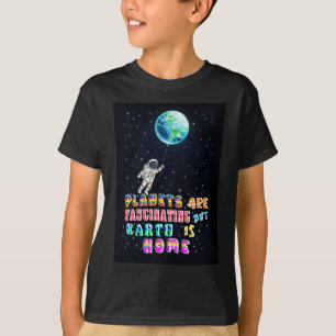 Planeten sind faszinierend, aber die Erde ist Zuha T-Shirt