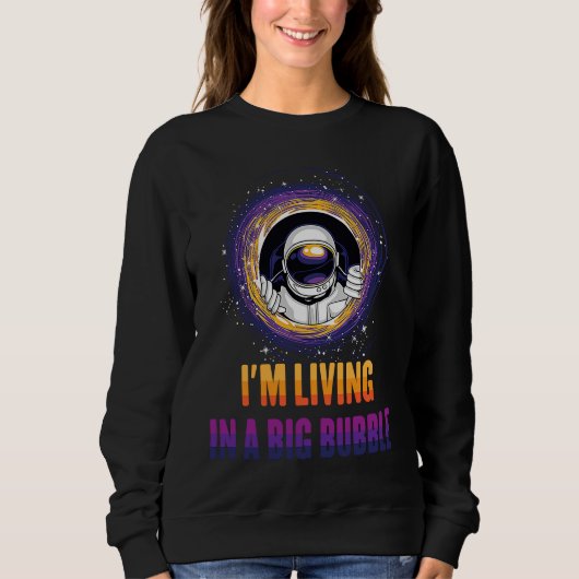 Planets  I'm Living in a Big Bubble  Astronauts Sweatshirt (Vorderseite)