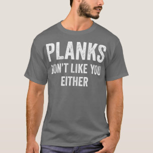 Planks mögen dich weder Muskelkater-Fitness G T-Shirt
