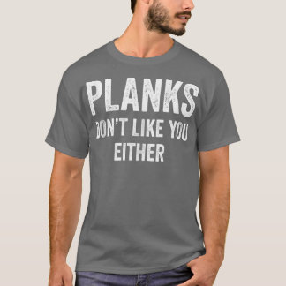 Planks mögen dich weder Muskelkater-Fitness G T-Shirt