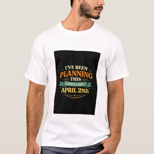 Planned Since April 2 Funny Prank Tee (Vorderseite)