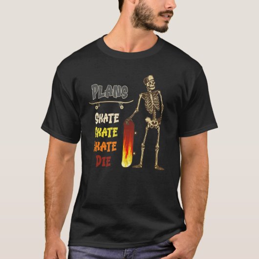 Plans Skate Skate Skate Die Skeleton Skateboarding T-Shirt (Vorderseite)