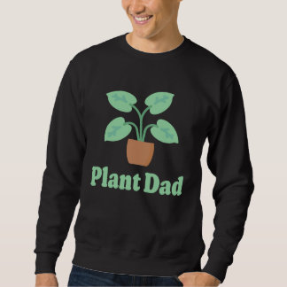 Plant Dad Plant for Plant House Plant Dad Sweatshirt