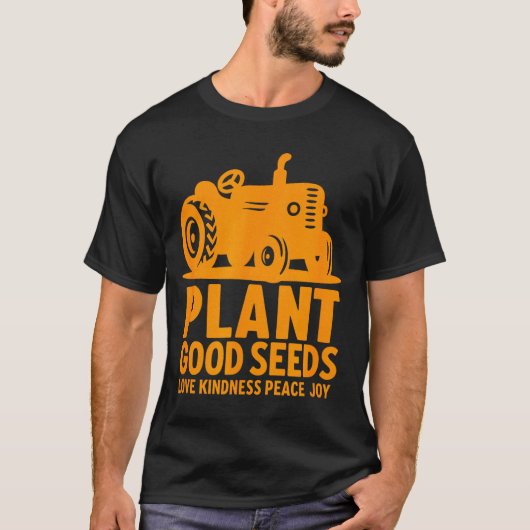 Plant Good Seeds Love Kindness Peace Joy Christian T-Shirt (Vorderseite)
