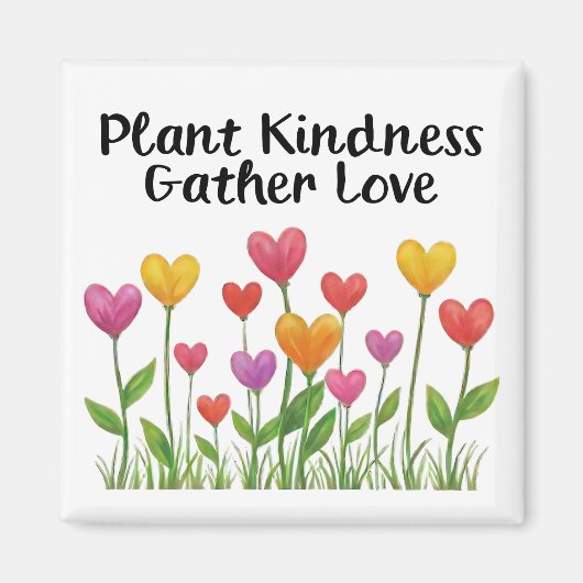 Plant Kindness Gather Love Valentine Mother's Day Magnet (Vorne)