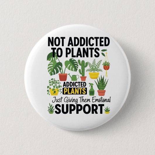 Plant Lover Funny “I’m Not Addicted to My Plants” Button (Vorderseite)