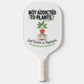 Plant Lover Funny “I’m Not Addicted to My Plants” Pickleball Schläger (Vorderseite)