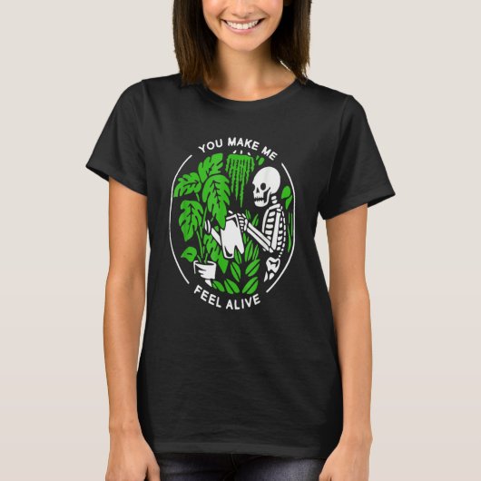 Plant Shirt, You Make Me Feel, Alive Shirt, Plan T-Shirt (Vorderseite)