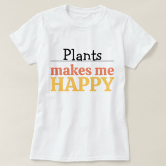 Plants Make Me Happy Quote Vibrant Modern Colorful T-Shirt
