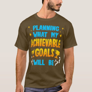 Planung, was meine erreichbaren Ziele sein werden T-Shirt