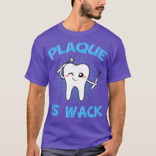 Plaque is Wack Dentist Mouth Doctor Orale Hygiene T-Shirt