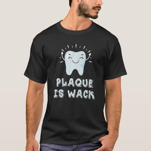 Plaque ist Wack für Zahnärzte oder Zahnärzte T-Shirt (Vorderseite)