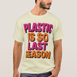 "Plastik? Letzte Saison also!" T-Shirt