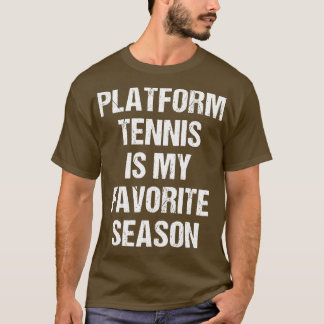Platform Tennis ist mein Lieblingssaison Funny Pla T-Shirt