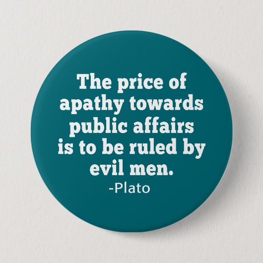 Plato Zitat über die Apathy to Policies Button (Vorderseite)