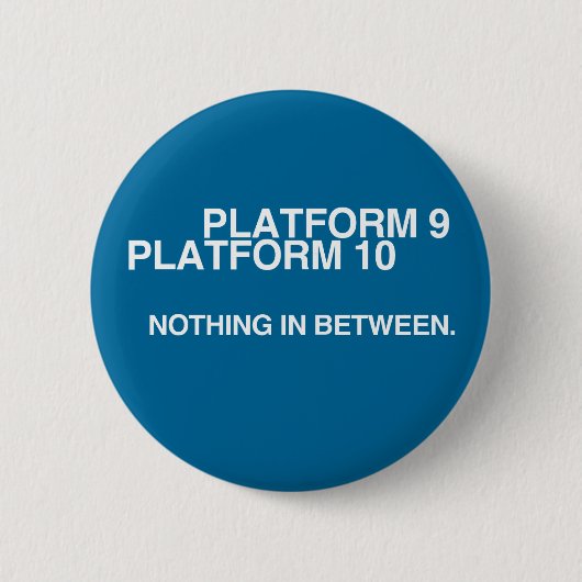Plattform 9, Plattform 10, nichts in-between. Button (Vorderseite)