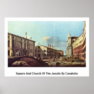 Platz und Kirche der Jesuiten von Canaletto (II) Poster